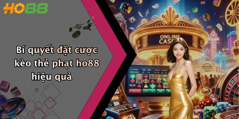 Bí quyết đặt cược kèo thẻ phạt ho88 hiệu quả
