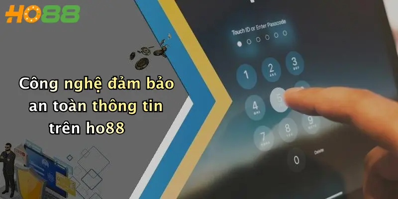 Công nghệ đảm bảo an toàn thông tin trên ho88