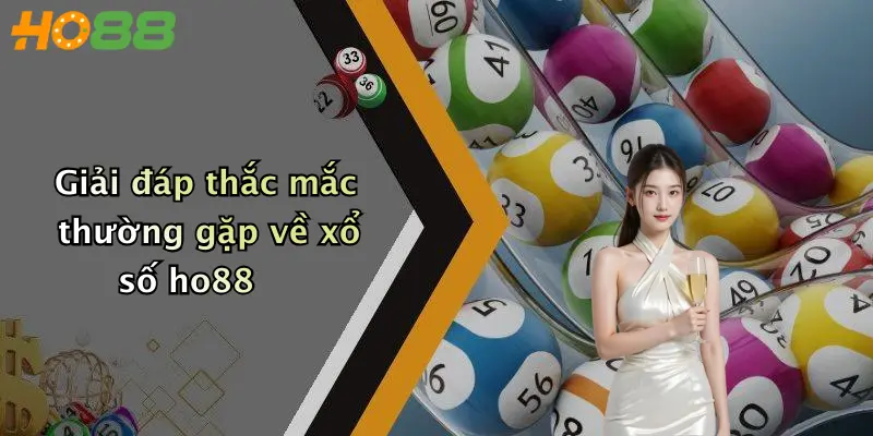 Giải đáp thắc mắc thường gặp về xổ số ho88