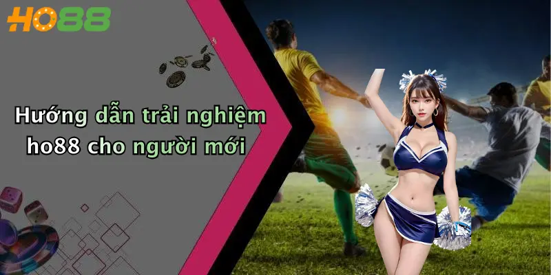 Hướng dẫn trải nghiệm ho88 cho người mới