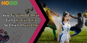 Kèo Tỷ Số Ho88: Phân Tích Chi Tiết, Chia Sẻ Chiến Thuật Chơi