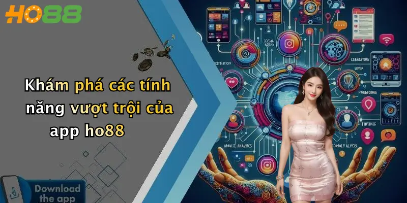 Khám phá các tính năng vượt trội của app ho88