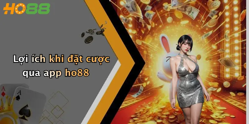 Lợi ích khi đặt cược qua app ho88