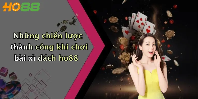 Những chiến lược thành công khi chơi bài xì dách ho88