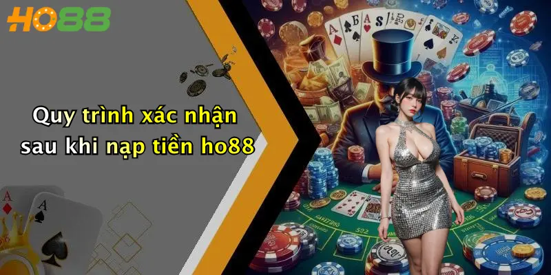 Quy trình xác nhận sau khi nạp tiền ho88