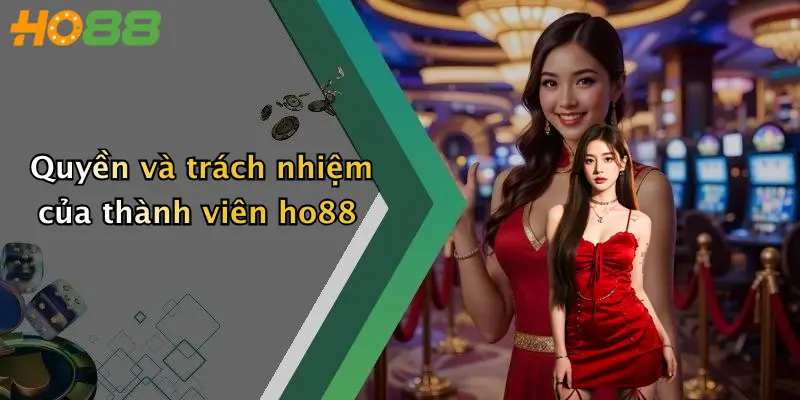 Quyền và trách nhiệm của thành viên ho88
